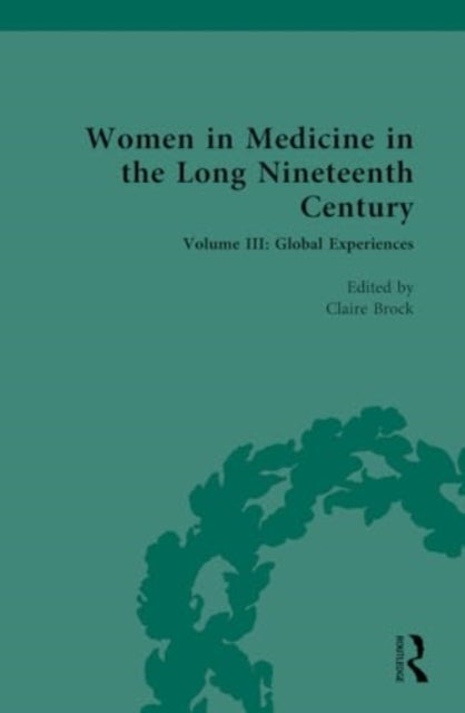Women in Medicine in the Long Nineteenth Century - Volume III: Global Experiences