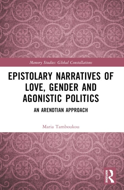 Epistolary Narratives of Love, Gender and Agonistic Politics - An Arendtian Approach