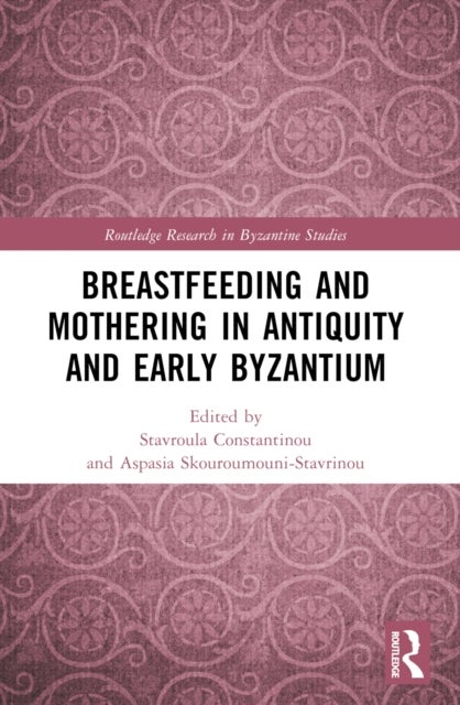 Breastfeeding and Mothering in Antiquity and Early Byzantium