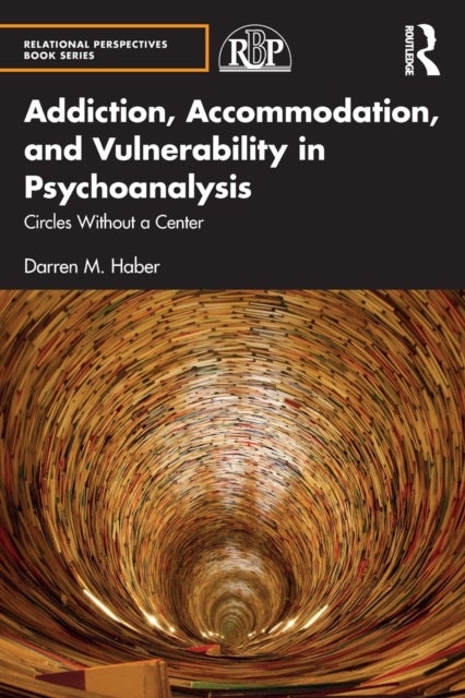Addiction, Accommodation, and Vulnerability in Psychoanalysis - Circles without a Center