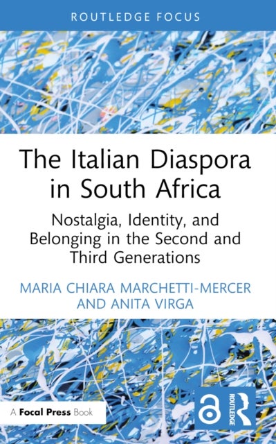 The Italian Diaspora in South Africa - Nostalgia, Identity, and Belonging in the Second and Third Generations