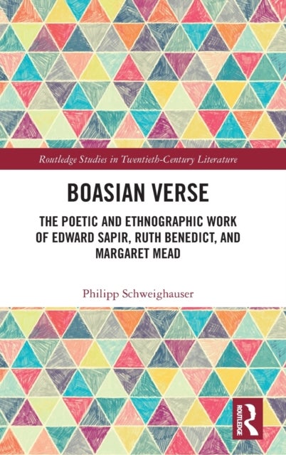 Boasian Verse - The Poetic and Ethnographic Work of Edward Sapir, Ruth Benedict, and Margaret Mead