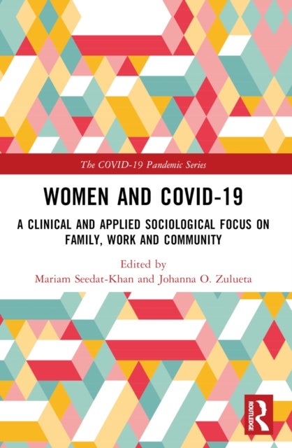 Women and COVID-19 - A Clinical and Applied Sociological Focus on Family, Work and Community