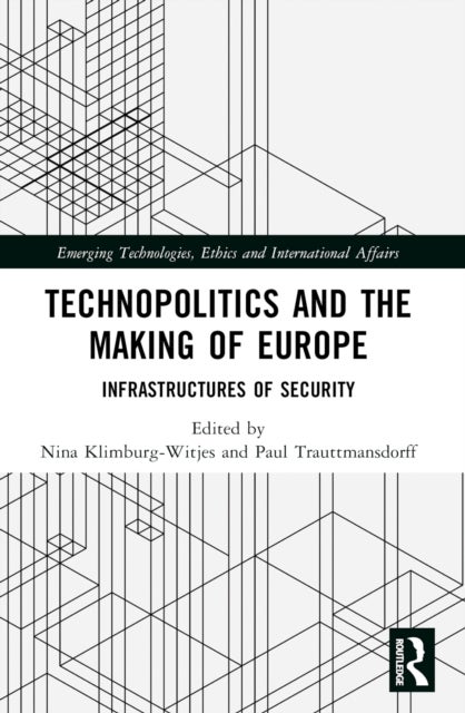 Technopolitics and the Making of Europe - Infrastructures of Security