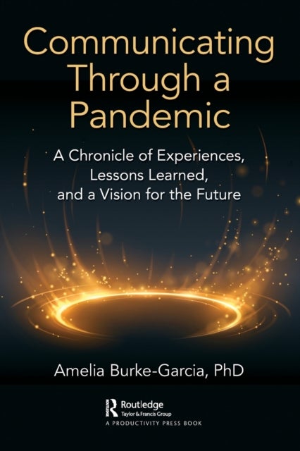 Communicating Through a Pandemic - A Chronicle of Experiences, Lessons Learned, and a Vision for the Future