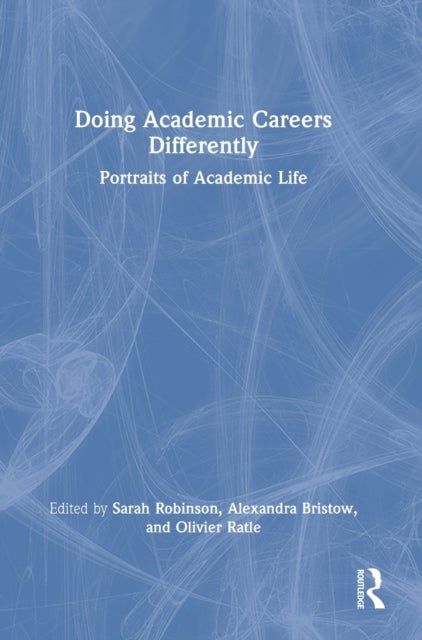 Doing Academic Careers Differently - Portraits of Academic Life