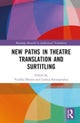 New Paths in Theatre Translation and Surtitling