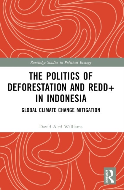 The Politics of Deforestation and REDD+ in Indonesia - Global Climate Change Mitigation