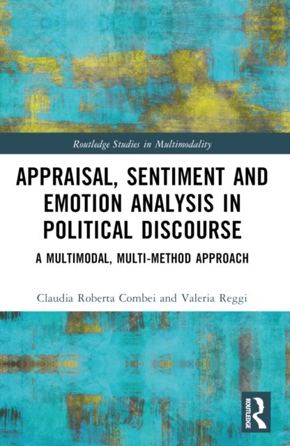 Appraisal, Sentiment and Emotion Analysis in Political Discourse - A Multimodal, Multi-method Approach