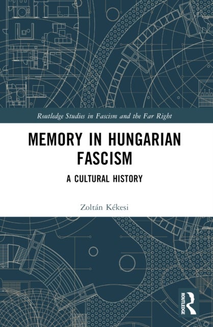 Memory in Hungarian Fascism - A Cultural History