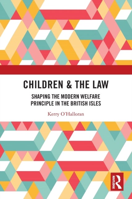 Children & the Law - Shaping the Modern Welfare Principle in the British Isles