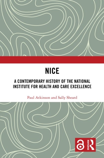 NICE - A Contemporary History of the National Institute for Health and Care Excellence