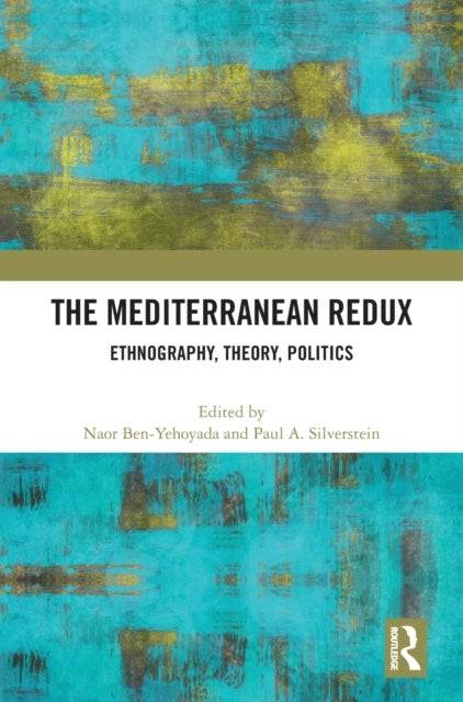 The Mediterranean Redux - Ethnography, Theory, Politics