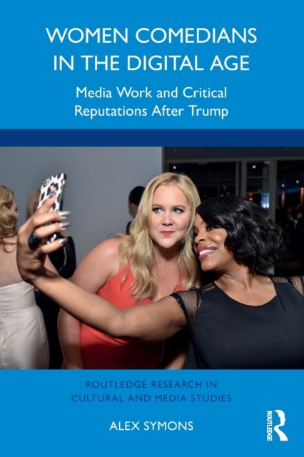 Women Comedians in the Digital Age - Media Work and Critical Reputations After Trump