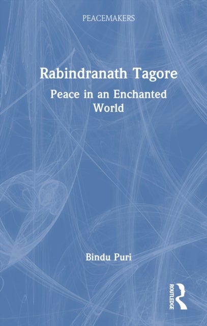 Rabindranath Tagore - Peace in an Enchanted World