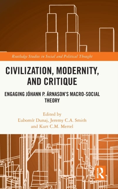 Civilization, Modernity, and Critique - Engaging Johann P. Arnason’s Macro-Social Theory