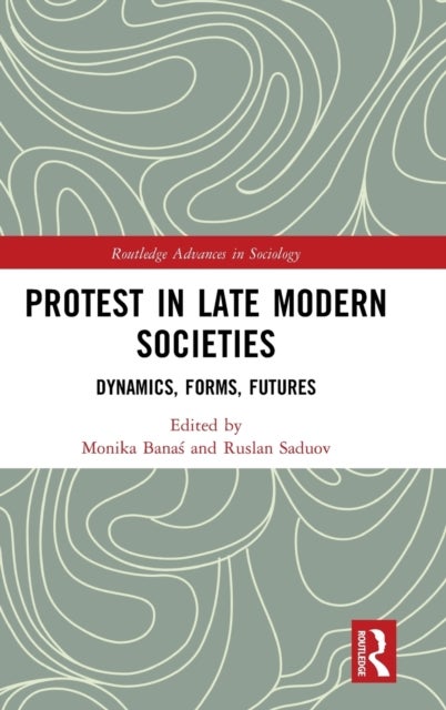 Protest in Late Modern Societies - Dynamics, Forms, Futures