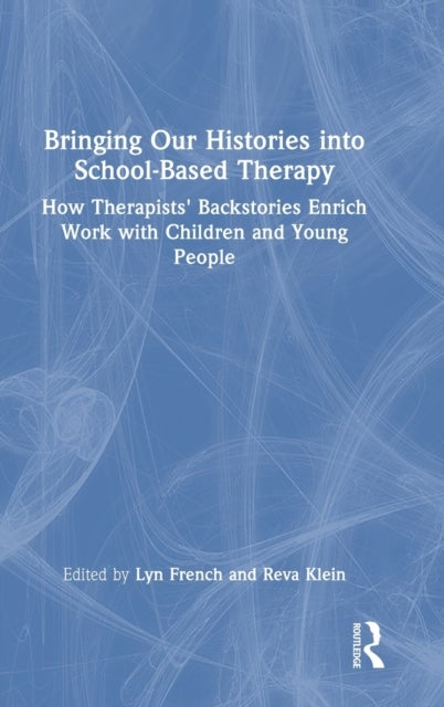 Bringing Our Histories into School-Based Therapy - How Therapists' Backstories Enrich Work with Children and Young People