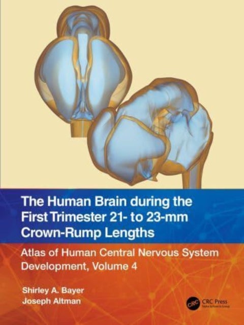 The Human Brain during the First Trimester 21- to 23-mm Crown-Rump Lengths - Atlas of Human Central Nervous System Development, Volume 4