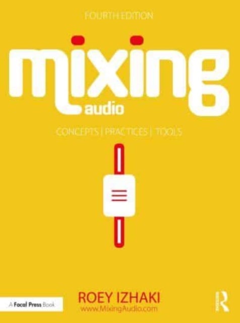 Mixing Audio - Concepts, Practices, and Tools