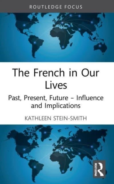 The French in Our Lives - Past, Present, Future -- Influence and Implications