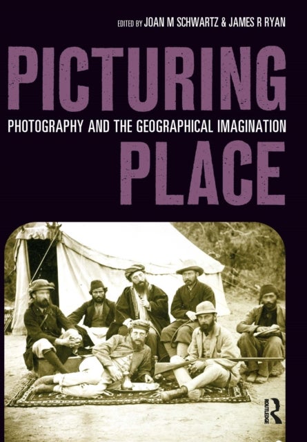 Picturing Place - Photography and the Geographical Imagination