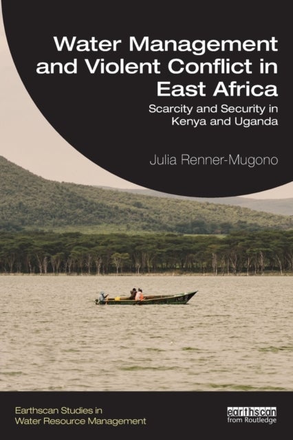 Water Management and Violent Conflict in East Africa - Scarcity and Security in Kenya and Uganda