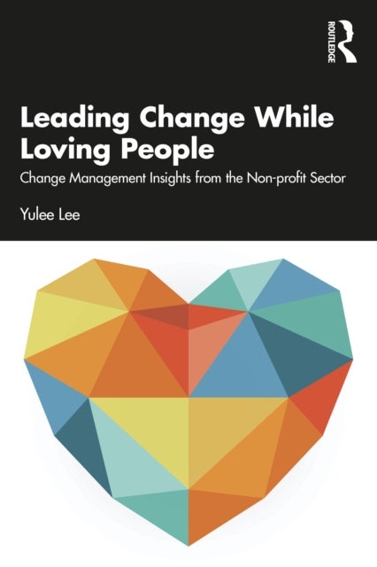 Leading Change While Loving People - Change Management Insights from the Non-profit Sector