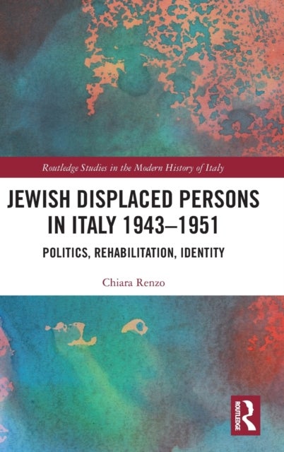 Jewish Displaced Persons in Italy 1943¿1951 - Politics, Rehabilitation, Identity