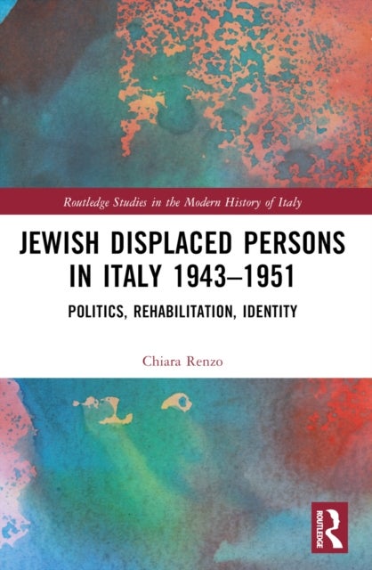 Jewish Displaced Persons in Italy 1943–1951 - Politics, Rehabilitation, Identity