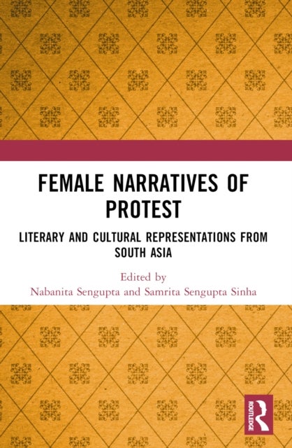 Female Narratives of Protest - Literary and Cultural Representations from South Asia