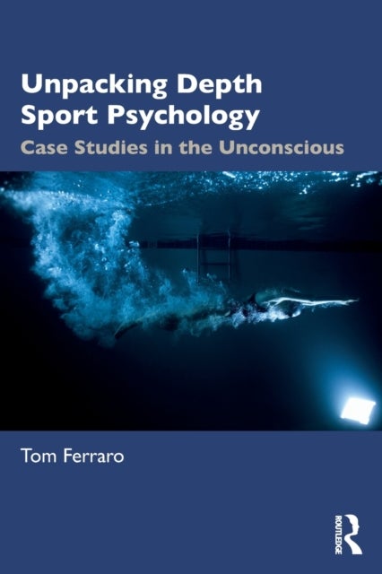 Unpacking Depth Sport Psychology - Case Studies in the Unconscious