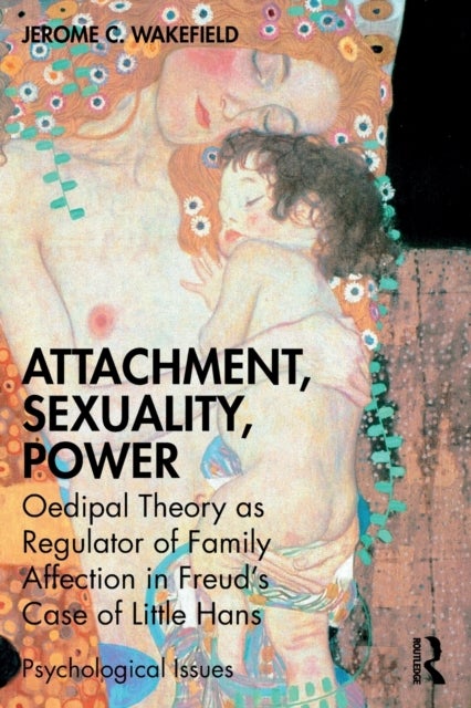 Attachment, Sexuality, Power - Oedipal Theory as Regulator of Family Affection in Freud’s Case of Little Hans
