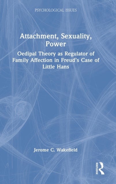 Attachment, Sexuality, Power - Oedipal Theory as Regulator of Family Affection in Freud’s Case of Little Hans