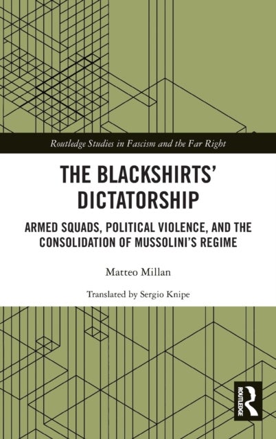 The Blackshirts¿ Dictatorship - Armed Squads, Political Violence, and the Consolidation of Mussolini’s Regime