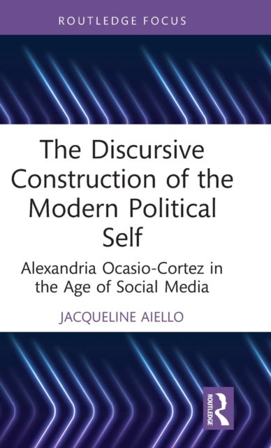 The Discursive Construction of the Modern Political Self - Alexandria Ocasio-Cortez in the Age of Social Media