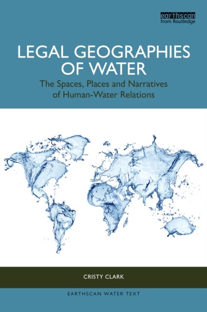 Legal Geographies of Water - The Spaces, Places and Narratives of Human-Water Relations