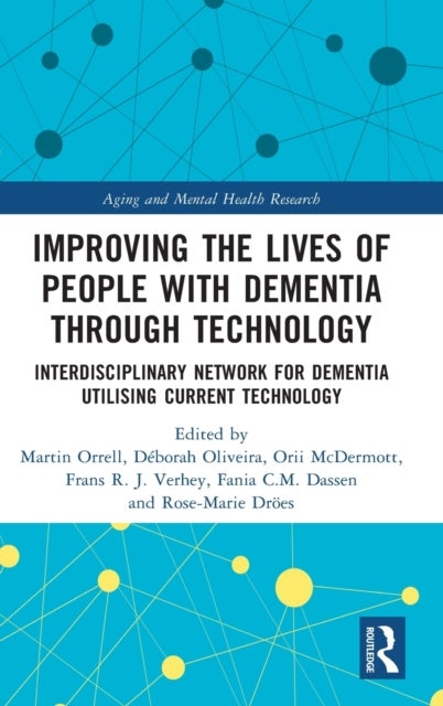 Improving the Lives of People with Dementia through Technology - Interdisciplinary Network for Dementia Utilising Current Technology