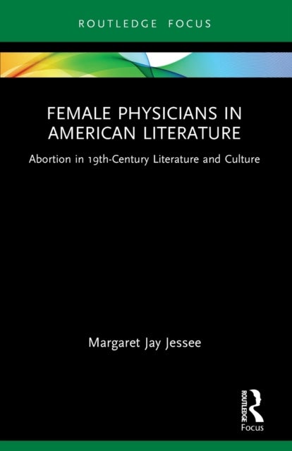 Female Physicians in American Literature - Abortion in 19th-Century Literature and Culture