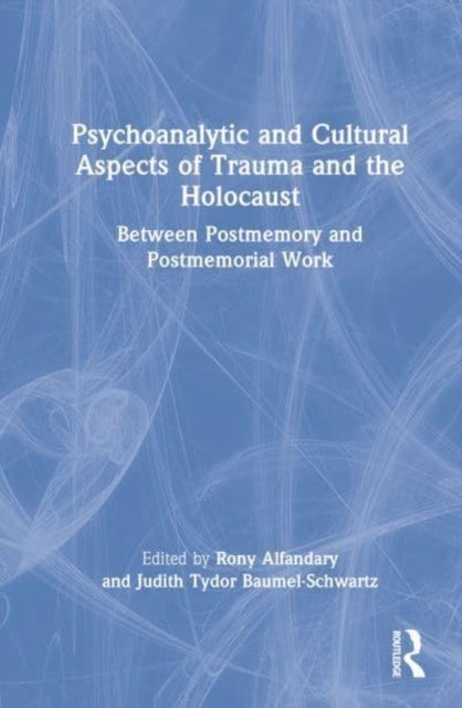Psychoanalytic and Cultural Aspects of Trauma and the Holocaust - Between Postmemory and Postmemorial Work
