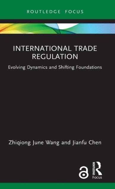 International Trade Regulation - Evolving Dynamics and Shifting Foundations
