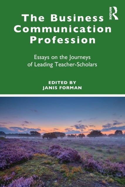 The Business Communication Profession - Essays on the Journeys of Leading Teacher-Scholars