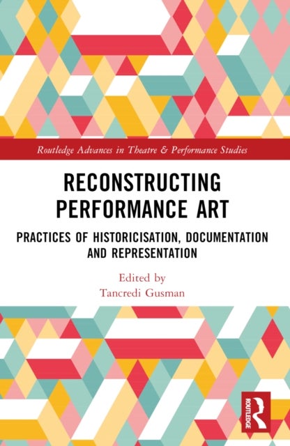 Reconstructing Performance Art - Practices of Historicisation, Documentation and Representation