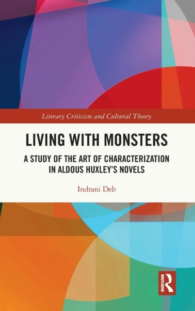 Living with Monsters - A Study of the Art of Characterization in Aldous Huxley’s Novels