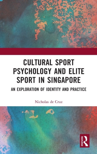 Cultural Sport Psychology and Elite Sport in Singapore - An Exploration of Identity and Practice
