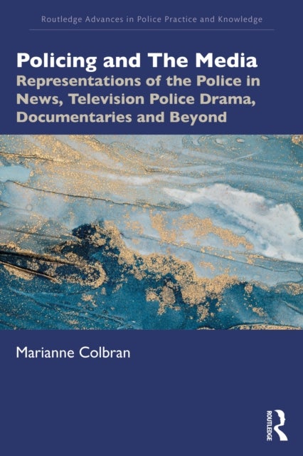 Policing and The Media - Representations of the Police in News, Television Police Drama, Documentaries and Beyond