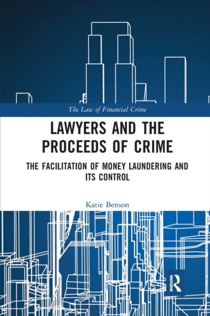 Lawyers and the Proceeds of Crime - The Facilitation of Money Laundering and its Control