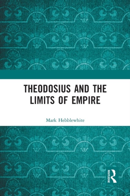Theodosius and the Limits of Empire