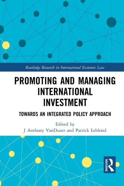 Promoting and Managing International Investment - Towards an Integrated Policy Approach