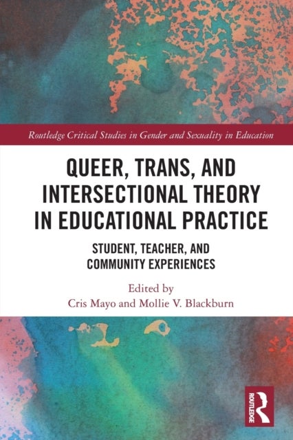 Queer, Trans, and Intersectional Theory in Educational Practice - Student, Teacher, and Community Experiences